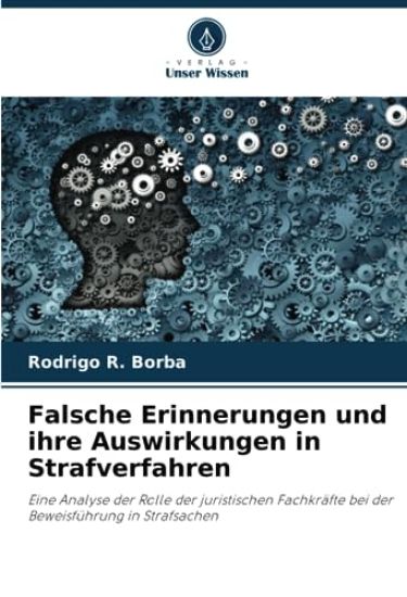 Falsche Erinnerungen und ihre Auswirkungen in Strafverfahren