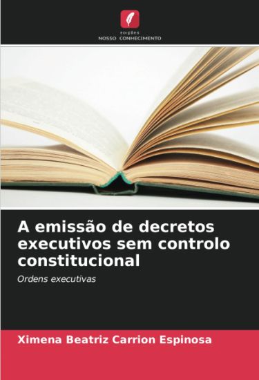A emissão de decretos executivos sem controlo constitucional
