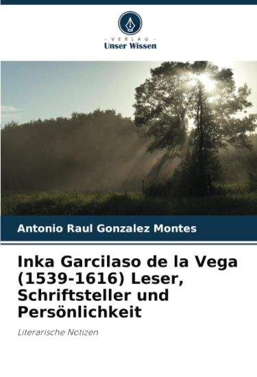 Inka Garcilaso de la Vega (1539-1616) Leser, Schriftsteller und Persönlichkeit