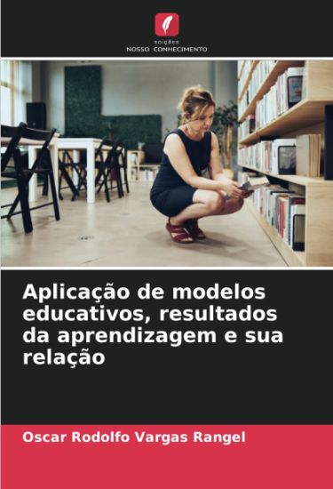 Aplicação de modelos educativos, resultados da aprendizagem e sua relação
