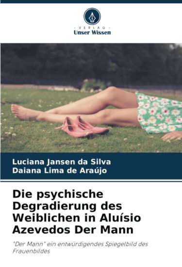 Die psychische Degradierung des Weiblichen in Aluísio Azevedos Der Mann