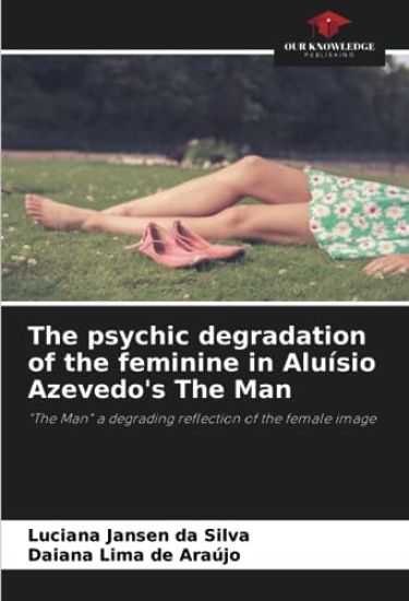 The psychic degradation of the feminine in Aluísio Azevedo's The Man