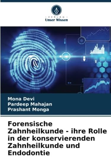 Forensische Zahnheilkunde - ihre Rolle in der konservierenden Zahnheilkunde und Endodontie