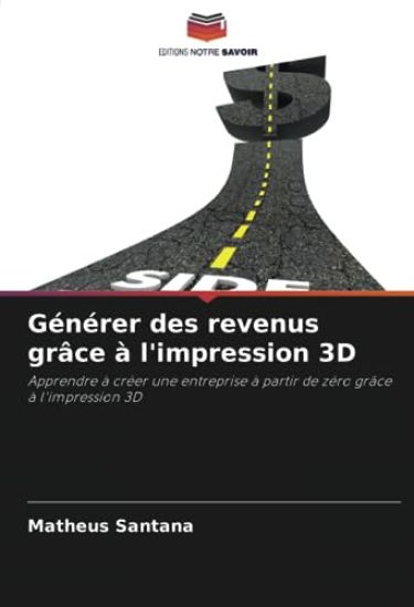 Générer des revenus grâce à l'impression 3D