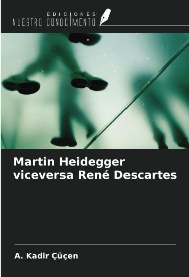 Martin Heidegger viceversa René Descartes