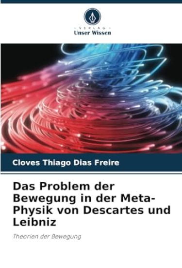 Das Problem der Bewegung in der Meta-Physik von Descartes und Leibniz