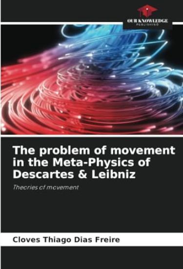 The problem of movement in the Meta-Physics of Descartes & Leibniz