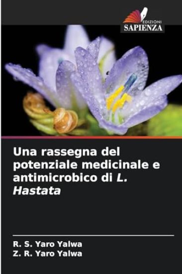 Una rassegna del potenziale medicinale e antimicrobico di L. Hastata