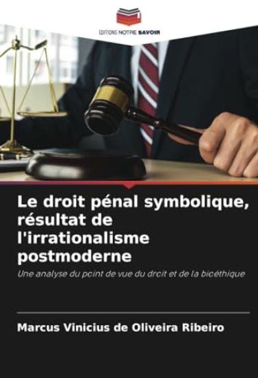 Le droit pénal symbolique, résultat de l'irrationalisme postmoderne