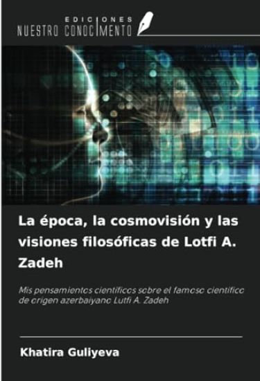 La época, la cosmovisión y las visiones filosóficas de Lotfi A. Zadeh