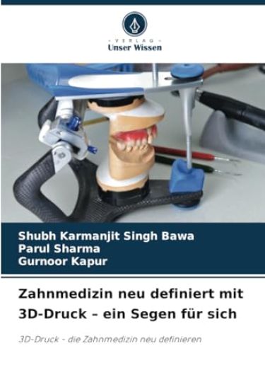 Zahnmedizin neu definiert mit 3D-Druck ¿ ein Segen für sich