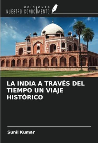 LA INDIA A TRAVÉS DEL TIEMPO UN VIAJE HISTÓRICO