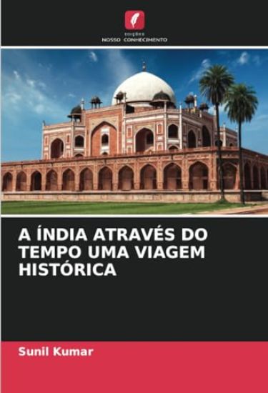 A Índia Através Do Tempo Uma Viagem Histórica