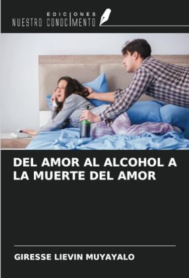 DEL AMOR AL ALCOHOL A LA MUERTE DEL AMOR
