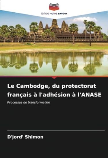 Le Cambodge, du protectorat français à l'adhésion à l'ANASE