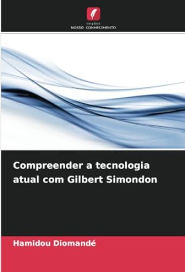 Compreender a tecnologia atual com Gilbert Simondon
