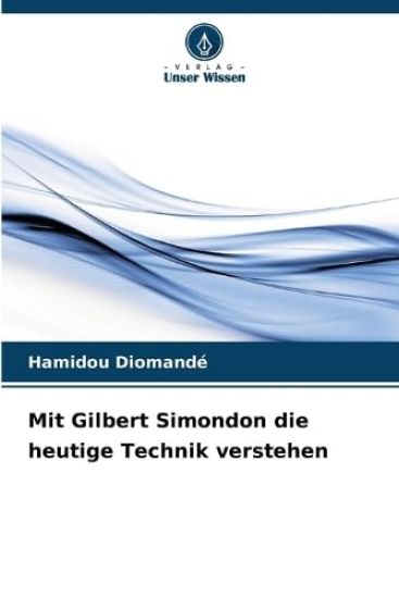 Mit Gilbert Simondon die heutige Technik verstehen