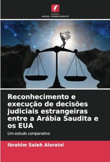 Reconhecimento e execução de decisões judiciais estrangeiras entre a Arábia Saudita e os EUA