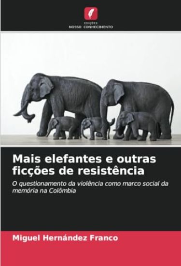 Mais elefantes e outras ficções de resistência