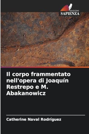 Il corpo frammentato nell'opera di Joaquín Restrepo e M. Abakanowicz
