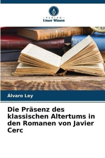 Die Präsenz des klassischen Altertums in den Romanen von Javier Cerc