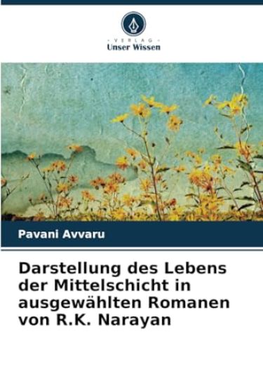 Darstellung des Lebens der Mittelschicht in ausgewählten Romanen von R.K. Narayan