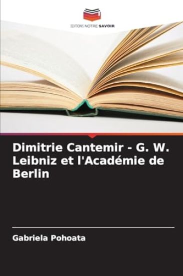 Dimitrie Cantemir - G. W. Leibniz et l'Académie de Berlin