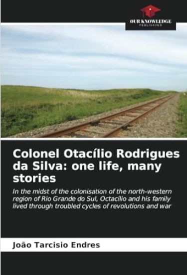Colonel Otacílio Rodrigues da Silva: one life, many stories