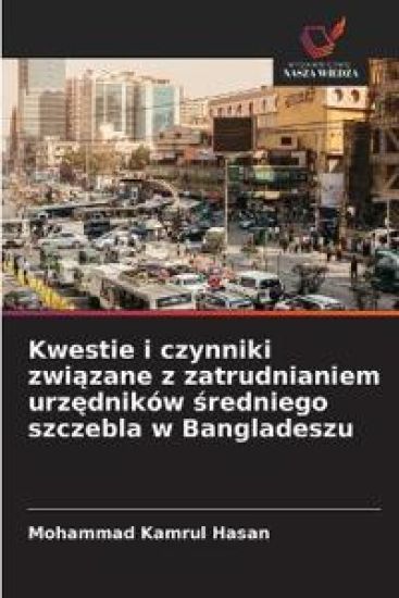Kwestie i czynniki zwiazane z zatrudnianiem urzedników sredniego szczebla w Bangladeszu