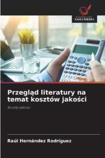Przeglad literatury na temat kosztów jakosci