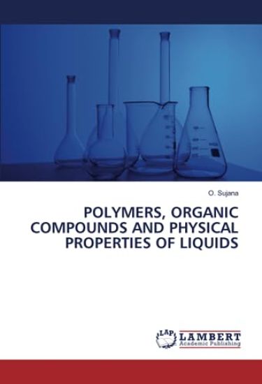 POLYMERS, ORGANIC COMPOUNDS AND PHYSICAL PROPERTIES OF LIQUIDS