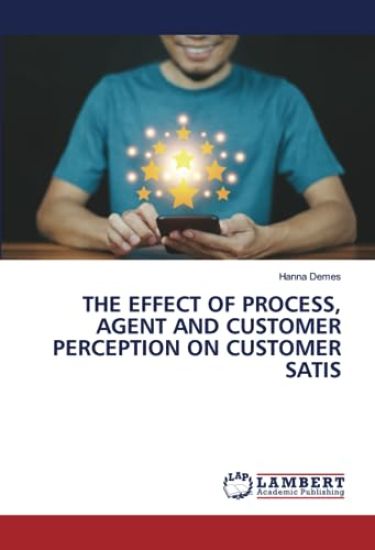 THE EFFECT OF PROCESS, AGENT AND CUSTOMER PERCEPTION ON CUSTOMER SATIS
