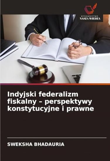Indyjski federalizm fiskalny - perspektywy konstytucyjne i prawne