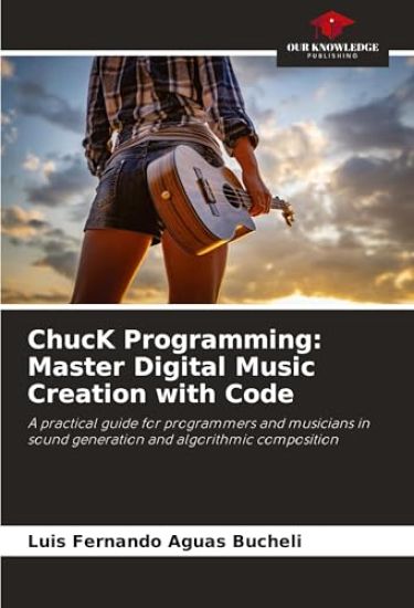 ChucK Programming: Master Digital Music Creation with Code