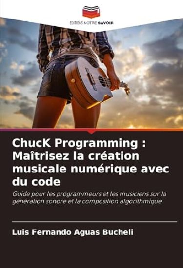 ChucK Programming : Maîtrisez la création musicale numérique avec du code