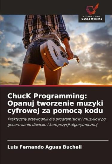 ChucK Programming: Opanuj tworzenie muzyki cyfrowej za pomoc¿ kodu