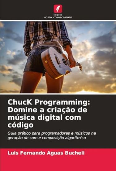 ChucK Programming: Domine a criação de música digital com código
