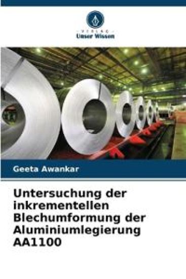 Untersuchung der inkrementellen Blechumformung der Aluminiumlegierung AA1100