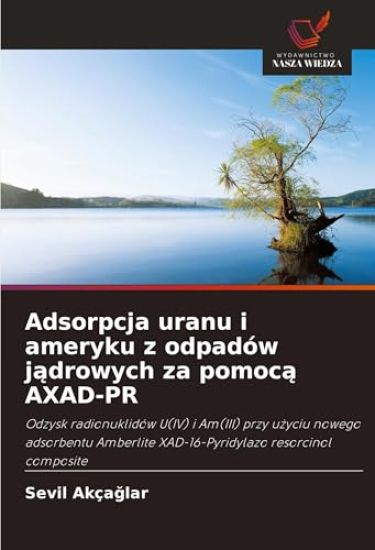 Adsorpcja uranu i ameryku z odpadów j¿drowych za pomoc¿ AXAD-PR