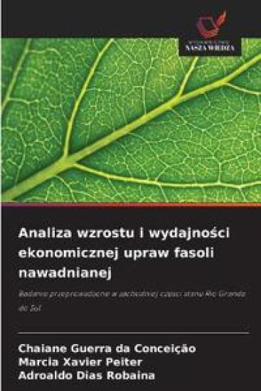 Analiza wzrostu i wydajnosci ekonomicznej upraw fasoli nawadnianej