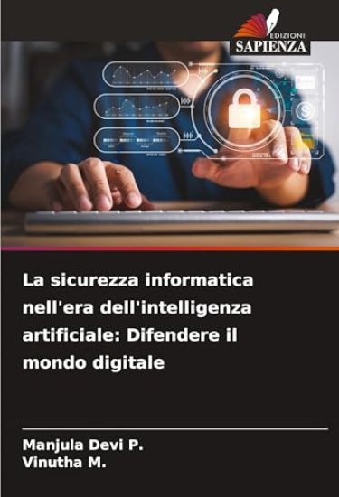 La sicurezza informatica nell'era dell'intelligenza artificiale: Difendere il mondo digitale