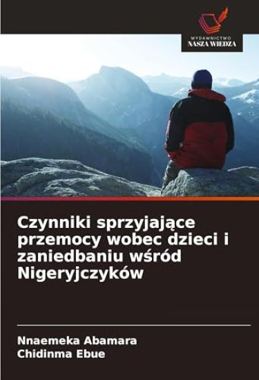 Czynniki sprzyjaj¿ce przemocy wobec dzieci i zaniedbaniu w¿ród Nigeryjczyków