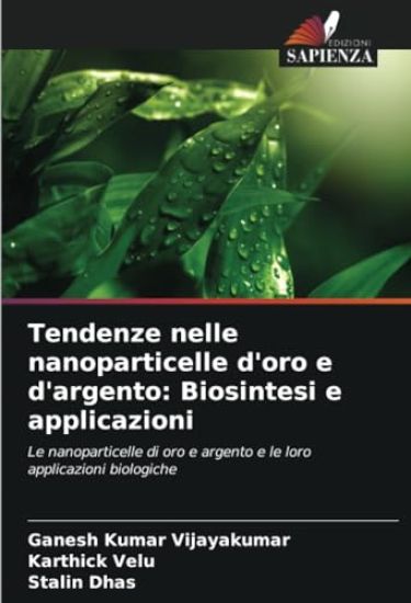 Tendenze nelle nanoparticelle d'oro e d'argento: Biosintesi e applicazioni