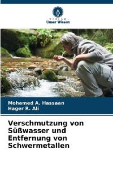 Verschmutzung von Süßwasser und Entfernung von Schwermetallen