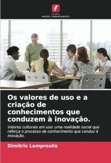 Os valores de uso e a criação de conhecimentos que conduzem à inovação.