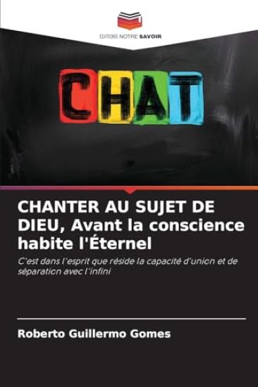 CHANTER AU SUJET DE DIEU, Avant la conscience habite l'Éternel