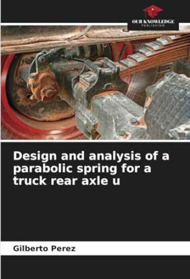 Design and analysis of a parabolic spring for a truck rear axle u