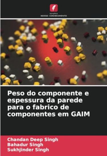 Peso do componente e espessura da parede para o fabrico de componentes em GAIM