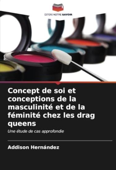 Concept de soi et conceptions de la masculinité et de la féminité chez les drag queens