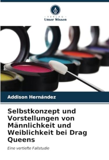 Selbstkonzept und Vorstellungen von Männlichkeit und Weiblichkeit bei Drag Queens
